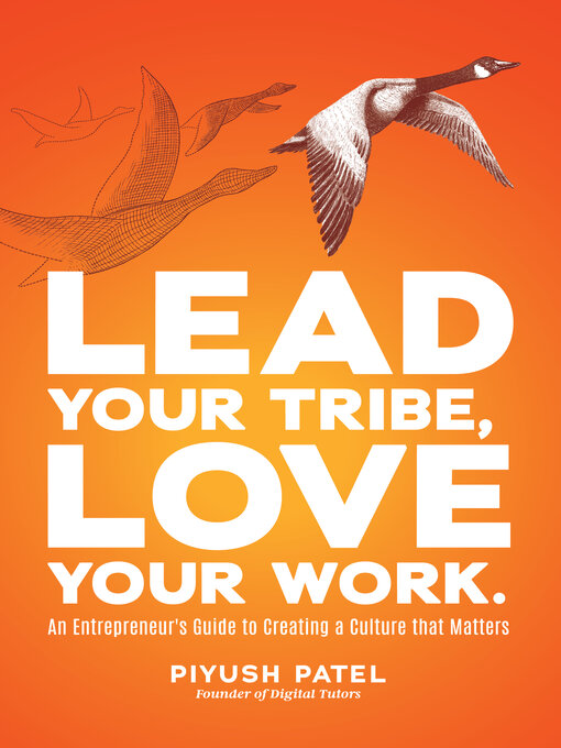 Title details for Lead Your Tribe, Love Your Work by Piyush Patel - Available